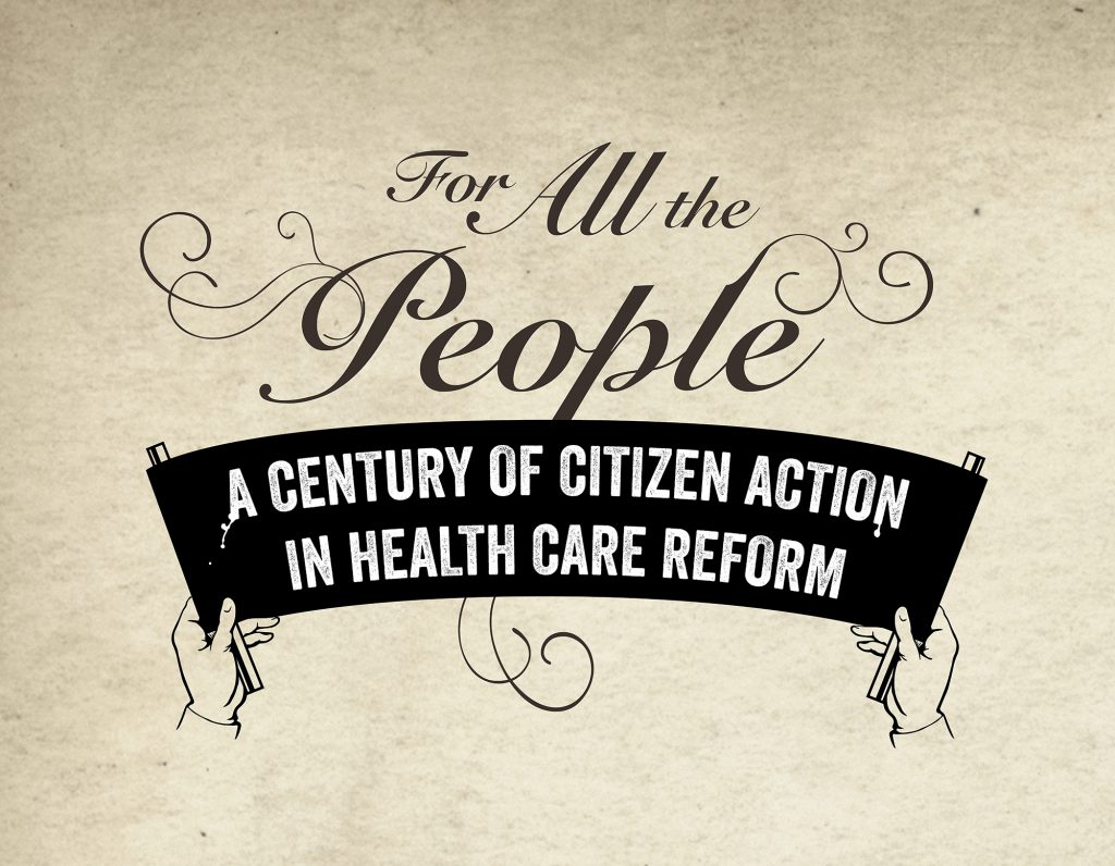 For All the People: A Century of Citizen Action in Health Care Reform