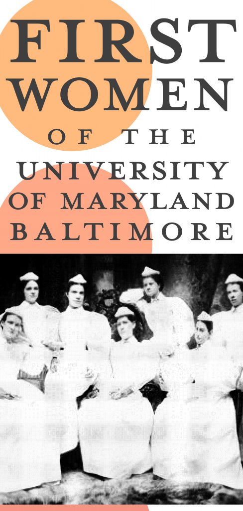 Image has seven women wearing 20th century nurses dresses and caps seated. Above the image is the words "First Women of the University of Maryland, Baltimore" Behind the text is two orange circles.