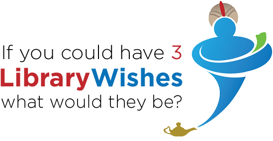 If you could have 3 library wishes what would they be?