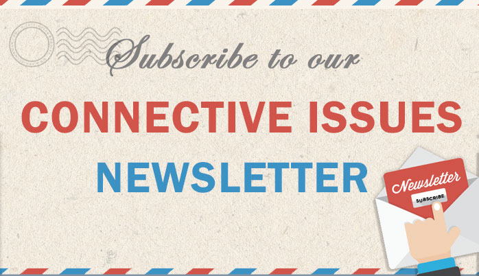 Subscribe to our Connective Issues Newsletter