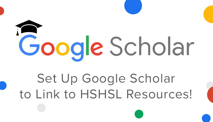 Set Up Google Scholar to Link to HSHSL Resources